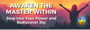 2026 Conference:  Awaken the Master Within - Step into Your Power and Rediscover Joy
