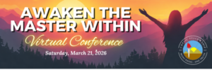 2026 Conference:  Awaken the Master Within - Step into Your Power and Rediscover Joy (For Members)