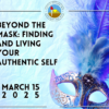 2025 Conference:  Beyond the Mask - Finding and Living Your Authentic Self